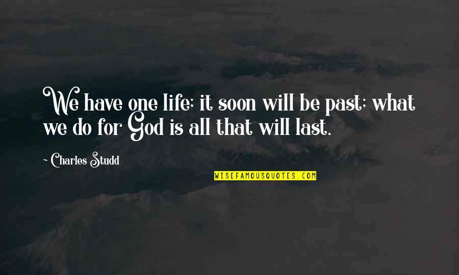 Snobbery In England Quotes By Charles Studd: We have one life; it soon will be