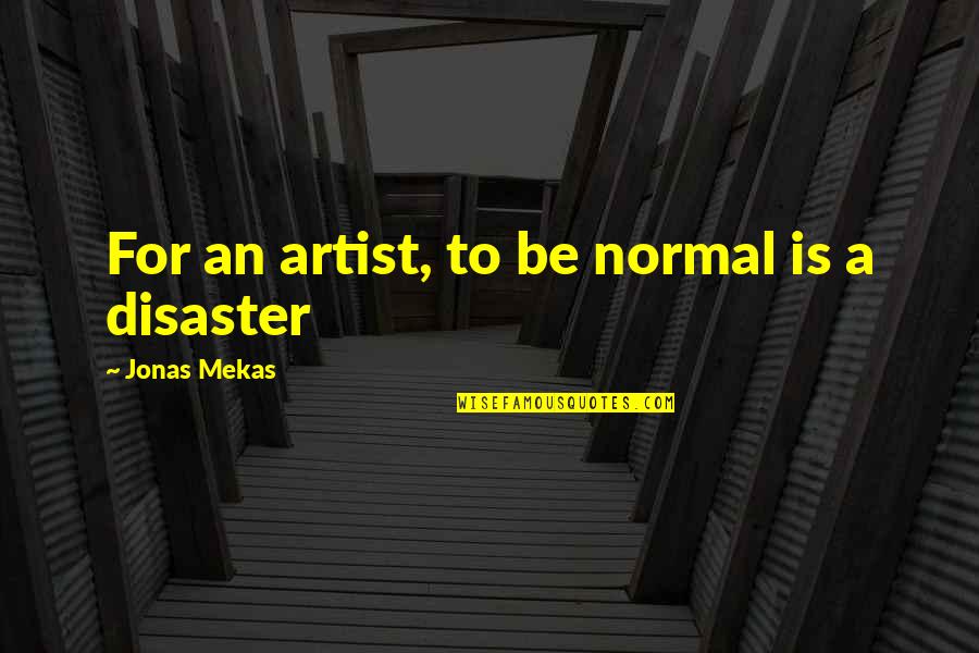 Snobbery Tagalog Quotes By Jonas Mekas: For an artist, to be normal is a