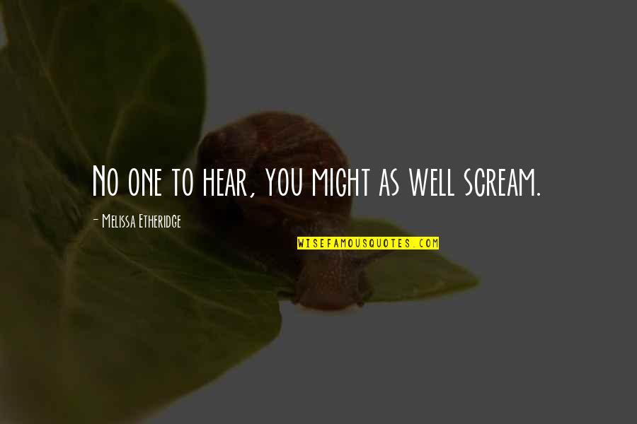 Snobbery Tagalog Quotes By Melissa Etheridge: No one to hear, you might as well