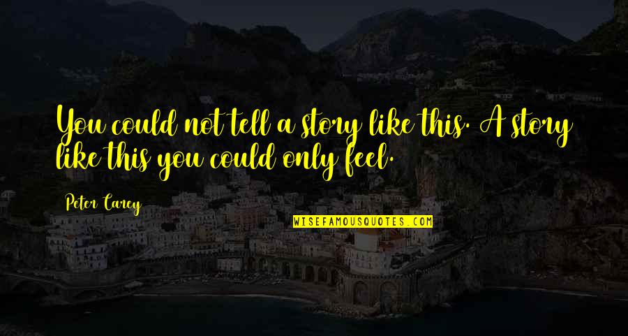 Snobbery Tagalog Quotes By Peter Carey: You could not tell a story like this.