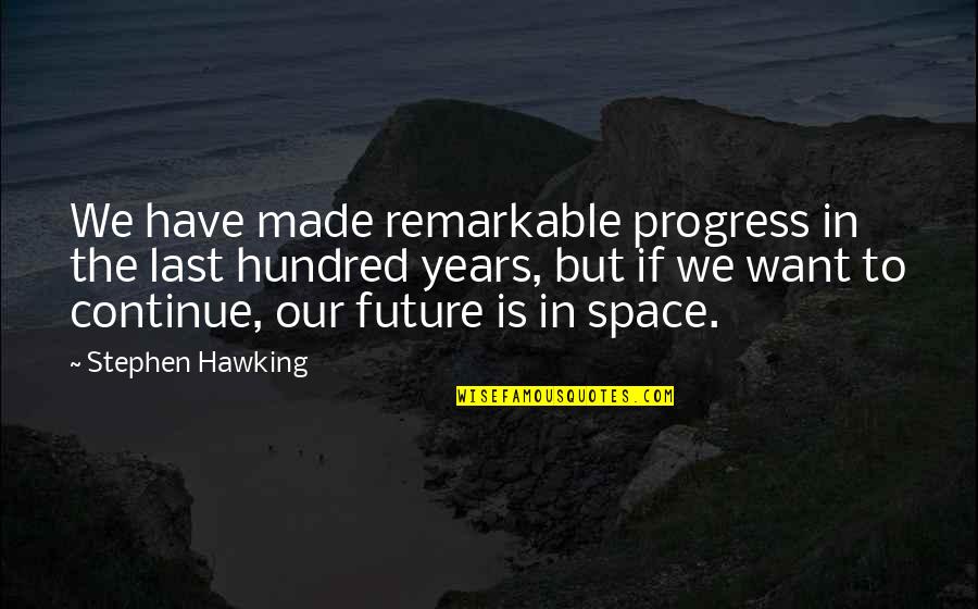 Snobberymeets Quotes By Stephen Hawking: We have made remarkable progress in the last Snobberymeets Quotes By Stephen Hawking: We have made remarkable progress in the last