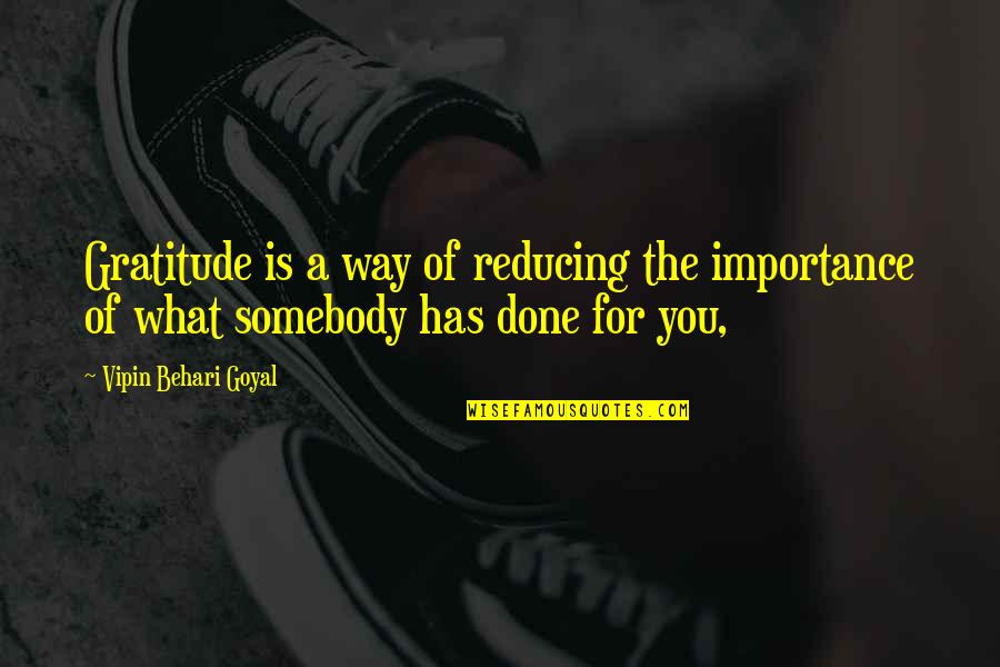 Snobberymeets Quotes By Vipin Behari Goyal: Gratitude is a way of reducing the importance Snobberymeets Quotes By Vipin Behari Goyal: Gratitude is a way of reducing the importance