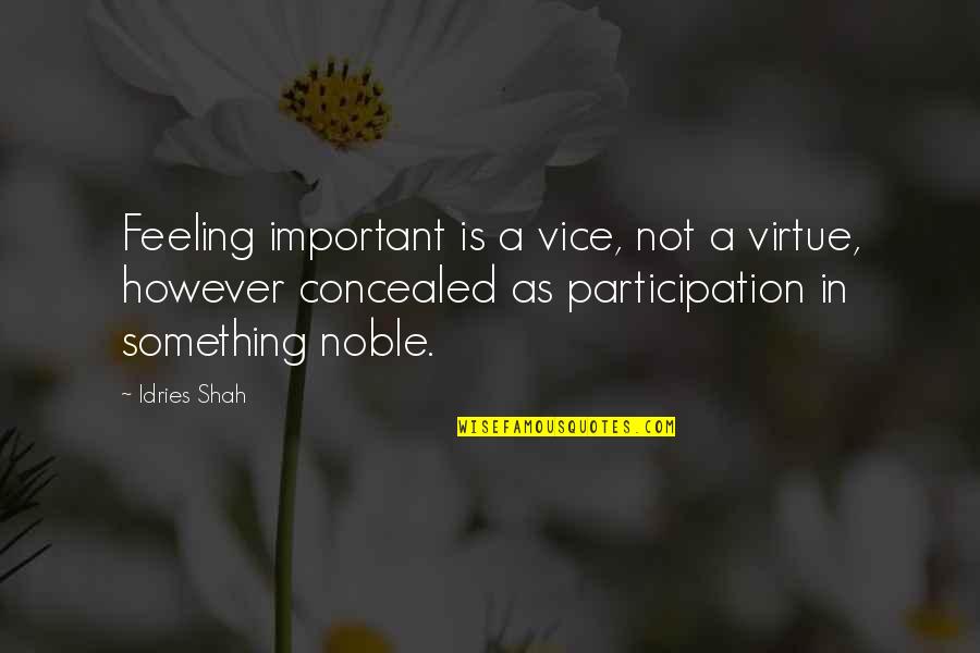 Snobbing Quotes By Idries Shah: Feeling important is a vice, not a virtue,