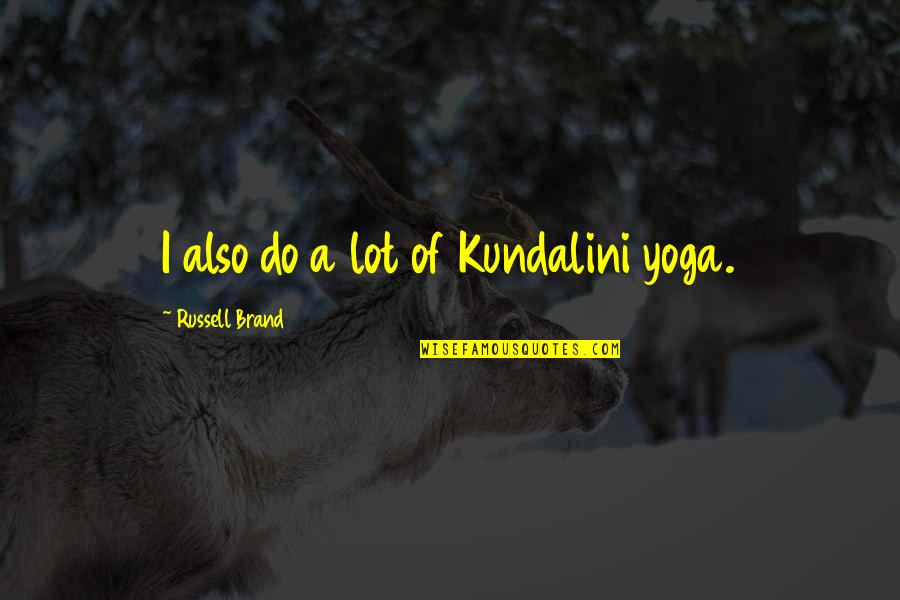 Snobbish Friends Quotes By Russell Brand: I also do a lot of Kundalini yoga.