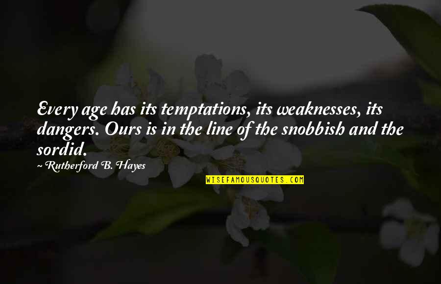 Snobbish Quotes By Rutherford B. Hayes: Every age has its temptations, its weaknesses, its Snobbish Quotes By Rutherford B. Hayes: Every age has its temptations, its weaknesses, its