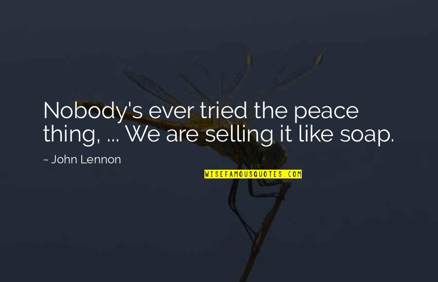 Snobbish Quotes Quotes By John Lennon: Nobody's ever tried the peace thing, ... We