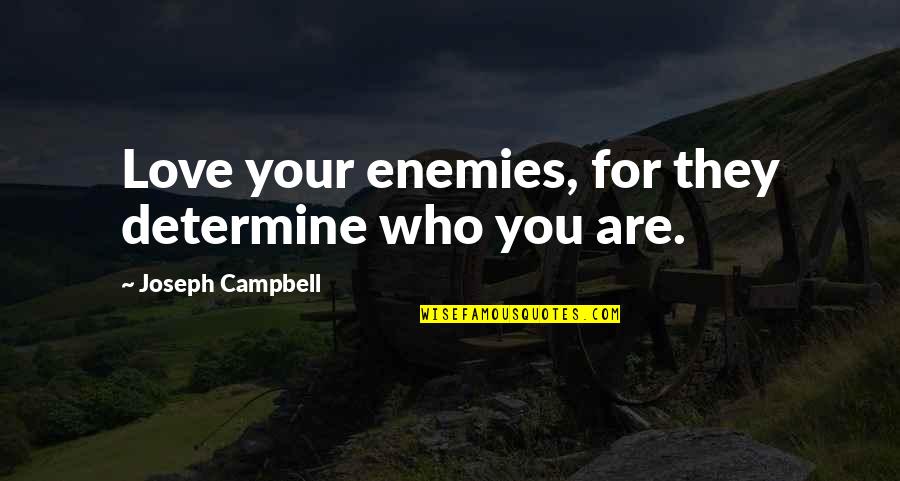 Snobbishly Quotes By Joseph Campbell: Love your enemies, for they determine who you Snobbishly Quotes By Joseph Campbell: Love your enemies, for they determine who you