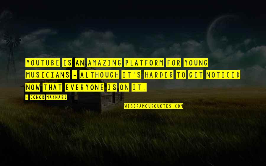 Snobbism Quotes By Conor Maynard: YouTube is an amazing platform for young musicians Snobbism Quotes By Conor Maynard: YouTube is an amazing platform for young musicians