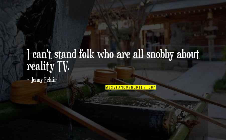Snobby Quotes By Jenny Eclair: I can't stand folk who are all snobby Snobby Quotes By Jenny Eclair: I can't stand folk who are all snobby