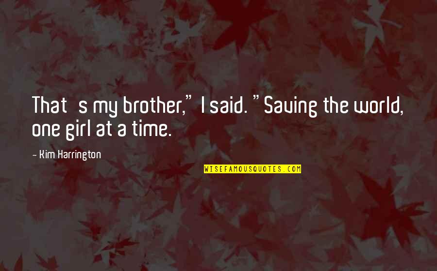 Snobel Astaxanthin Quotes By Kim Harrington: That's my brother," I said. "Saving the world, Snobel Astaxanthin Quotes By Kim Harrington: That's my brother," I said. "Saving the world,