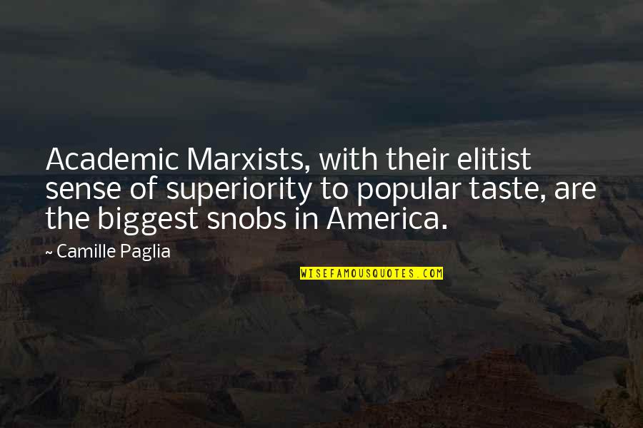 Snobs Quotes By Camille Paglia: Academic Marxists, with their elitist sense of superiority