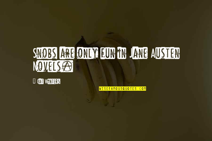 Snobs Quotes By Cat Winters: Snobs are only fun in Jane Austen Novels.