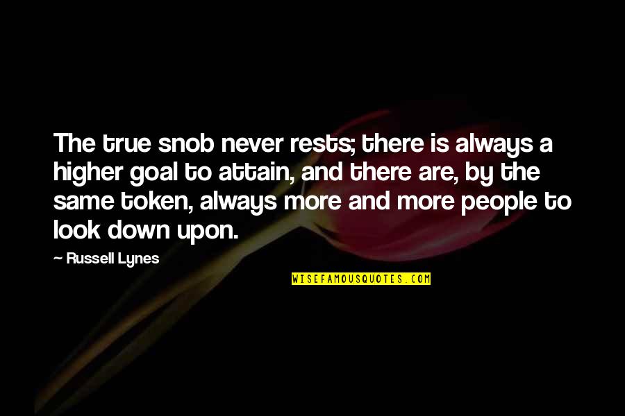 Snobs Quotes By Russell Lynes: The true snob never rests; there is always