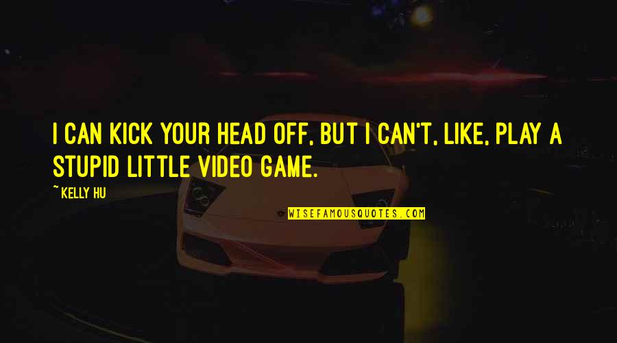 Snobswap Quotes By Kelly Hu: I can kick your head off, but I