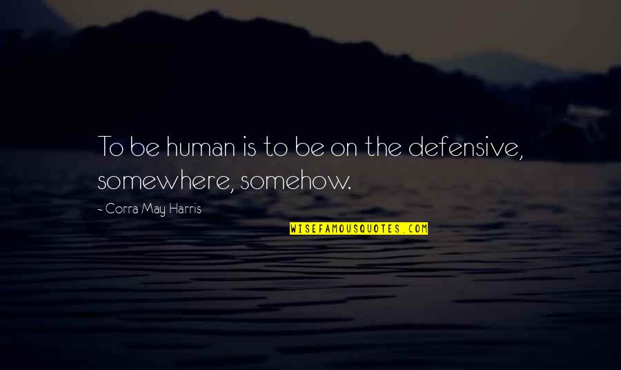 Snochi Quotes By Corra May Harris: To be human is to be on the Snochi Quotes By Corra May Harris: To be human is to be on the