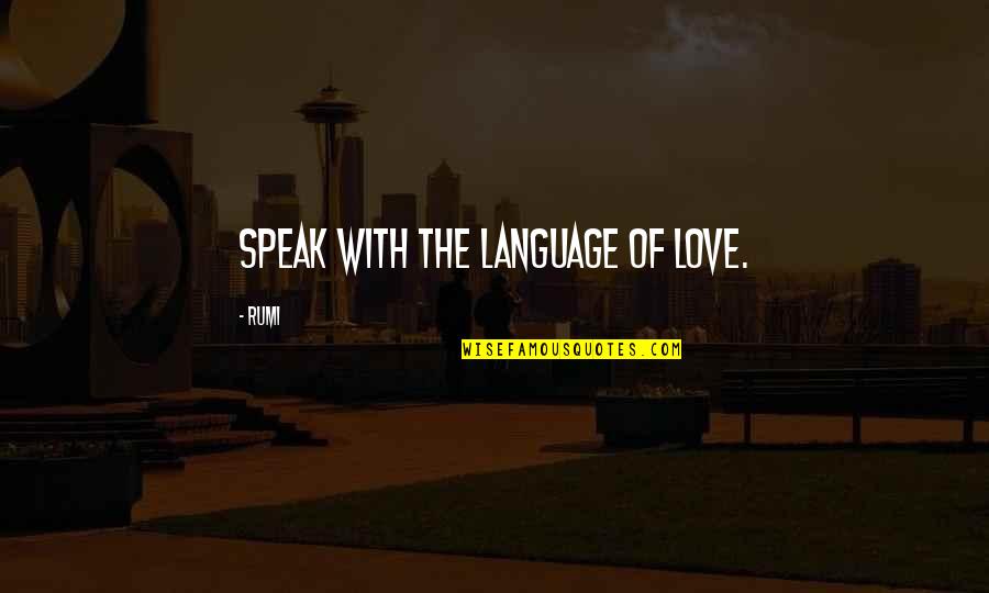 Snodo Sinonimo Quotes By Rumi: Speak with the language of love.