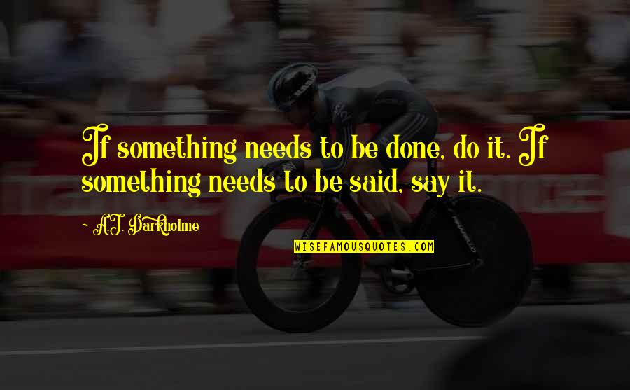 Snoerdimmer Quotes By A.J. Darkholme: If something needs to be done, do it.