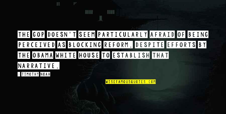 Snoerschakelaar Quotes By Timothy Noah: The GOP doesn't seem particularly afraid of being Snoerschakelaar Quotes By Timothy Noah: The GOP doesn't seem particularly afraid of being