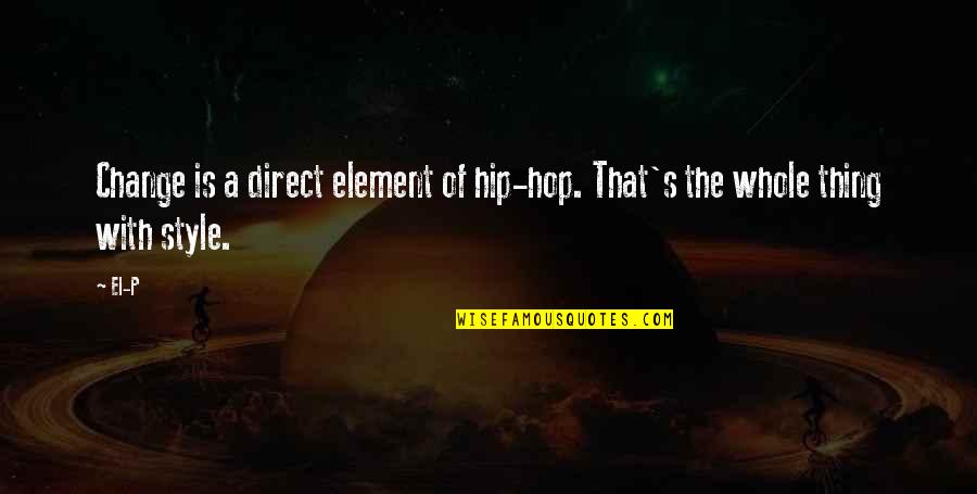 Snog Marry Avoid Quotes By El-P: Change is a direct element of hip-hop. That's