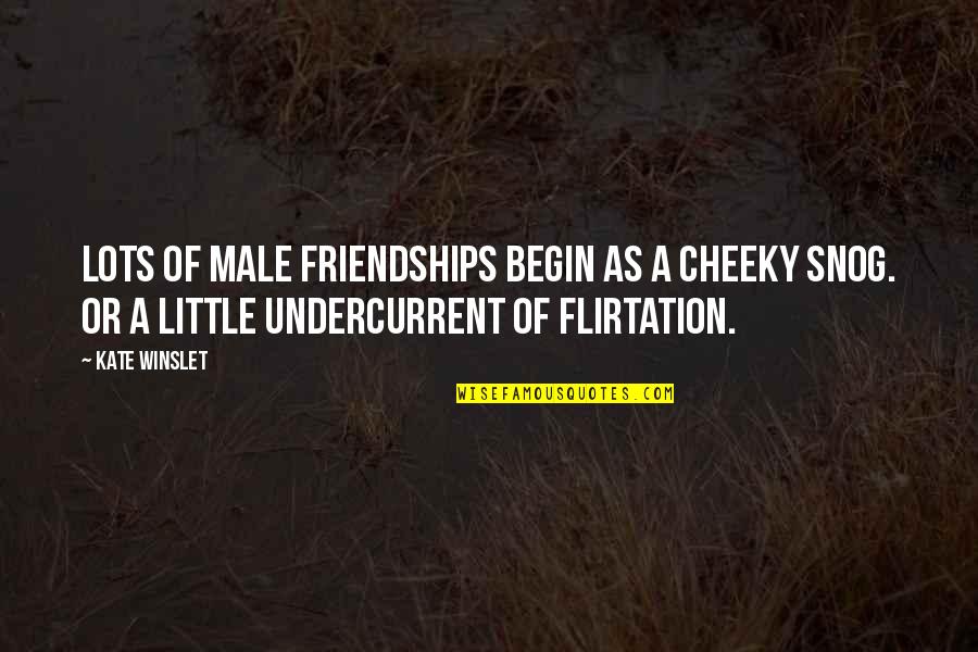 Snog Quotes By Kate Winslet: Lots of male friendships begin as a cheeky Snog Quotes By Kate Winslet: Lots of male friendships begin as a cheeky
