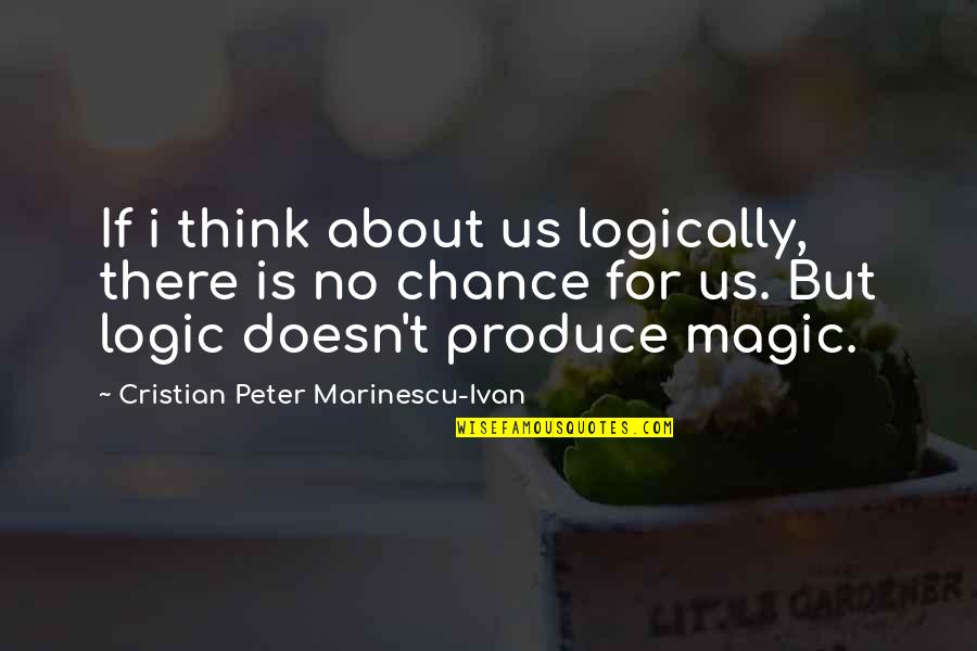 Snogged Means Quotes By Cristian Peter Marinescu-Ivan: If i think about us logically, there is