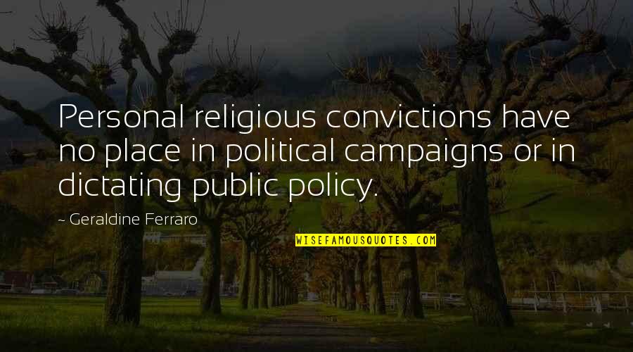 Snogged Means Quotes By Geraldine Ferraro: Personal religious convictions have no place in political