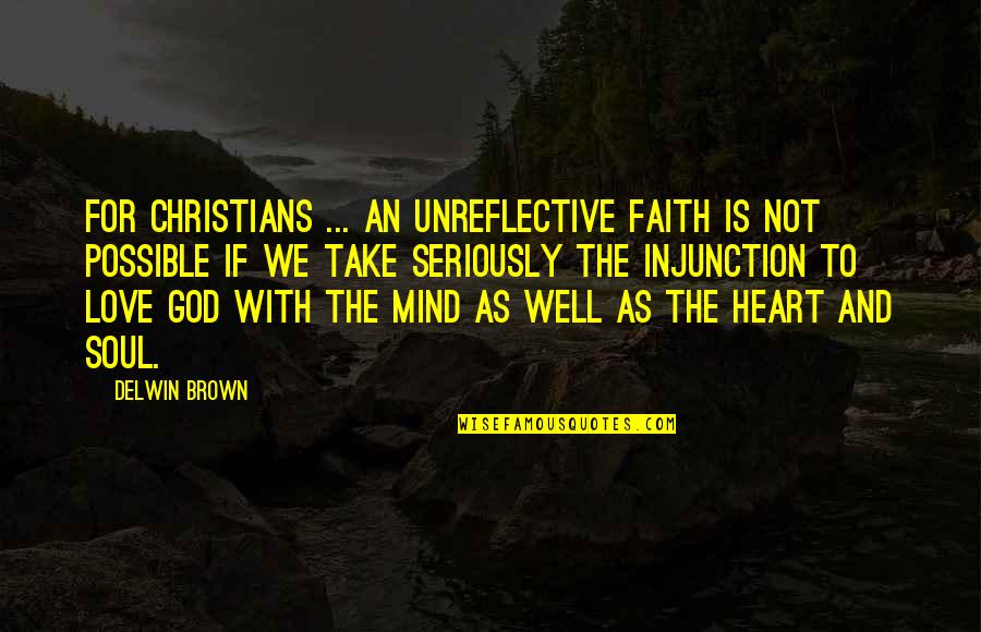 Snoggy Quotes By Delwin Brown: For Christians ... an unreflective faith is not