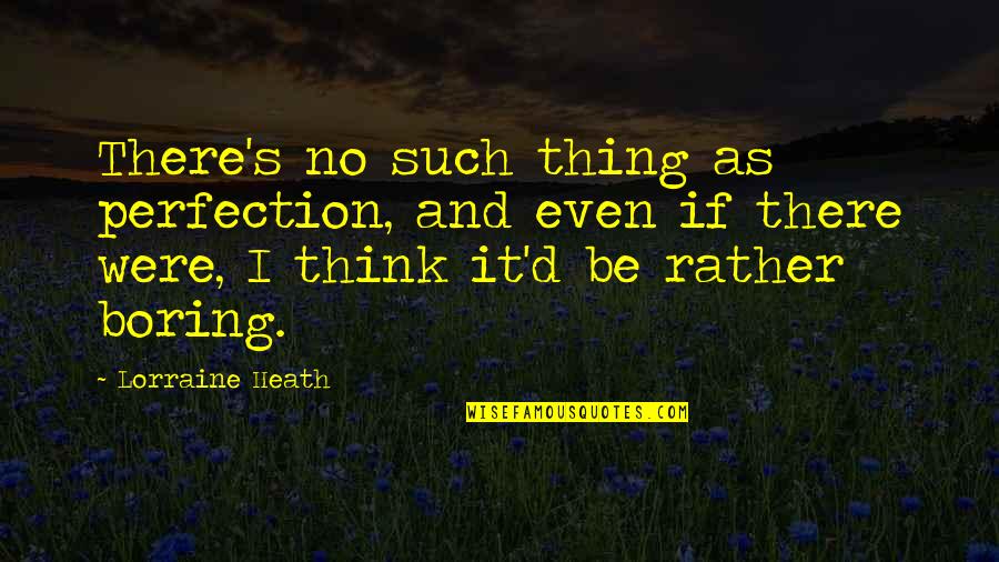 Snoggy Quotes By Lorraine Heath: There's no such thing as perfection, and even