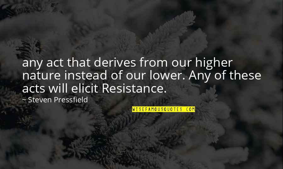Snogs Berry Quotes By Steven Pressfield: any act that derives from our higher nature