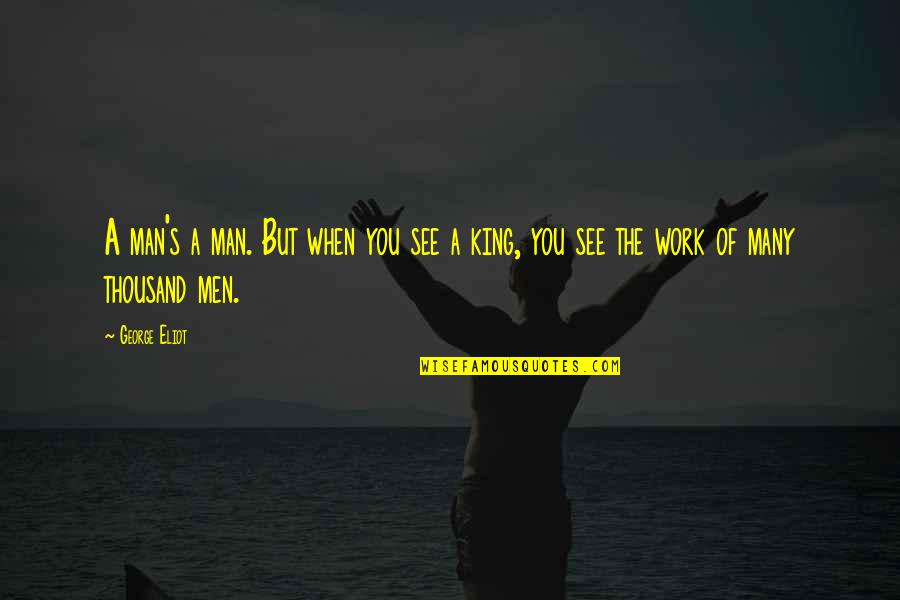 Snohetta Underwater Quotes By George Eliot: A man's a man. But when you see