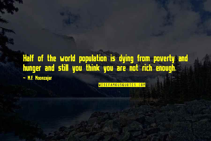 Snoochie Boochies Quotes By M.F. Moonzajer: Half of the world population is dying from