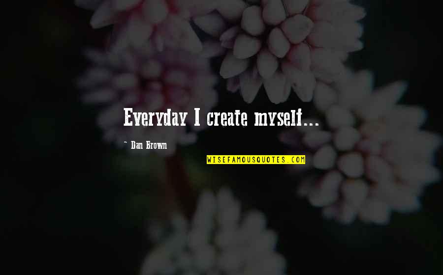 Snooker Commentary Quotes By Dan Brown: Everyday I create myself...