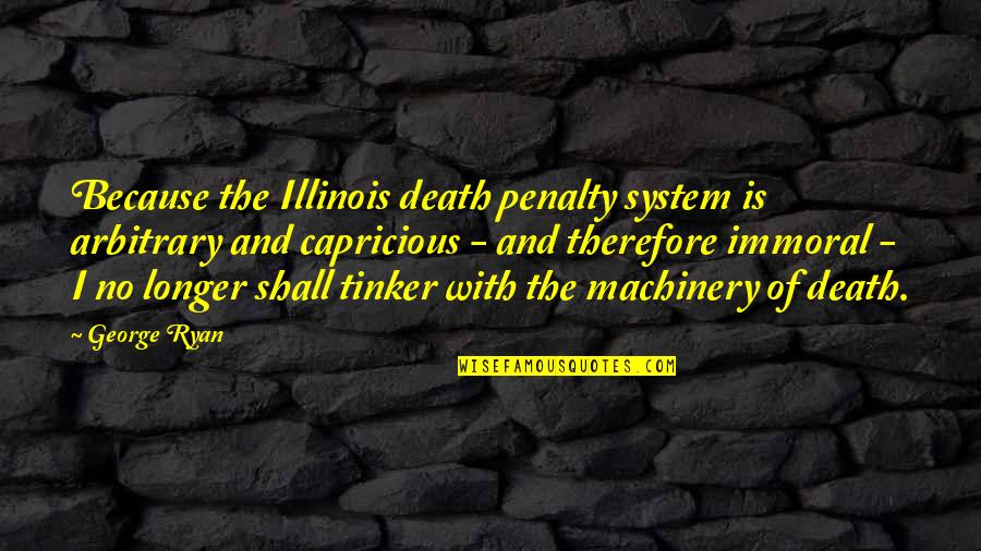 Snooker Masters Quotes By George Ryan: Because the Illinois death penalty system is arbitrary Snooker Masters Quotes By George Ryan: Because the Illinois death penalty system is arbitrary