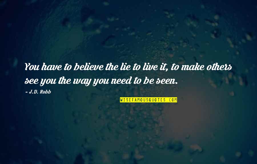 Snooker Playing Quotes By J.D. Robb: You have to believe the lie to live