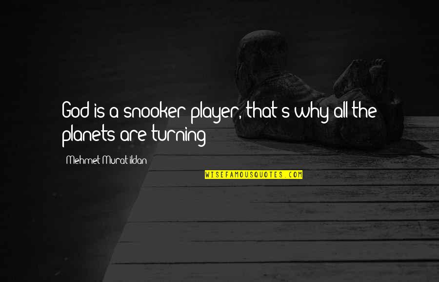 Snooker Quotes By Mehmet Murat Ildan: God is a snooker player, that's why all Snooker Quotes By Mehmet Murat Ildan: God is a snooker player, that's why all