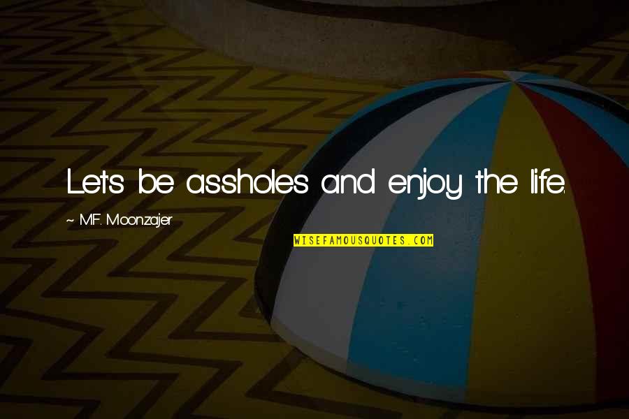Snooker Winning Quotes By M.F. Moonzajer: Let's be assholes and enjoy the life. Snooker Winning Quotes By M.F. Moonzajer: Let's be assholes and enjoy the life.