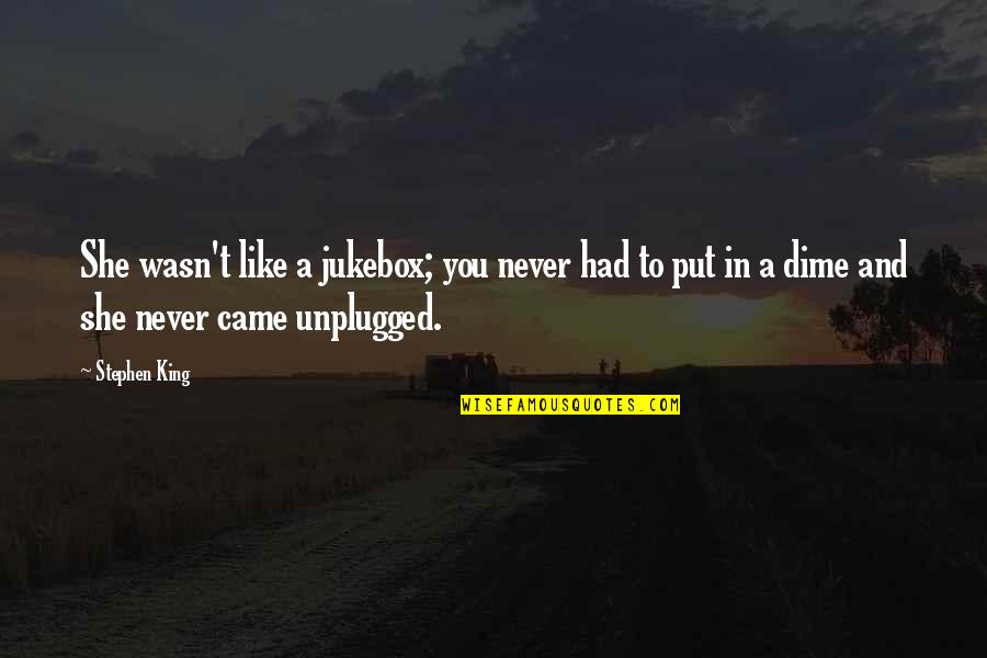 Snookered Quilt Quotes By Stephen King: She wasn't like a jukebox; you never had Snookered Quilt Quotes By Stephen King: She wasn't like a jukebox; you never had