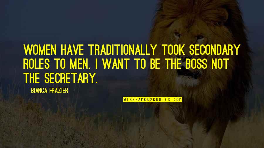 Snooki Polizzi Quotes By Bianca Frazier: Women have traditionally took secondary roles to men. Snooki Polizzi Quotes By Bianca Frazier: Women have traditionally took secondary roles to men.