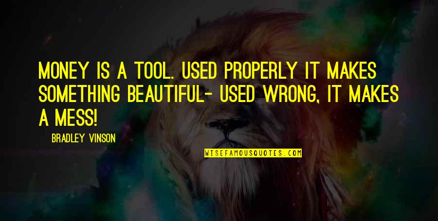 Snooki Polizzi Quotes By Bradley Vinson: Money is a tool. Used properly it makes Snooki Polizzi Quotes By Bradley Vinson: Money is a tool. Used properly it makes