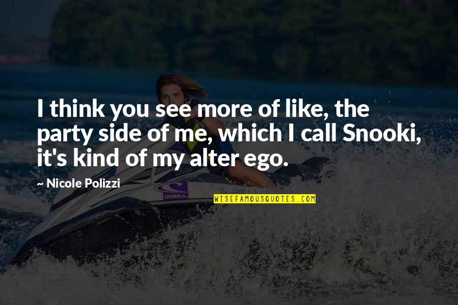 Snooki Polizzi Quotes By Nicole Polizzi: I think you see more of like, the Snooki Polizzi Quotes By Nicole Polizzi: I think you see more of like, the