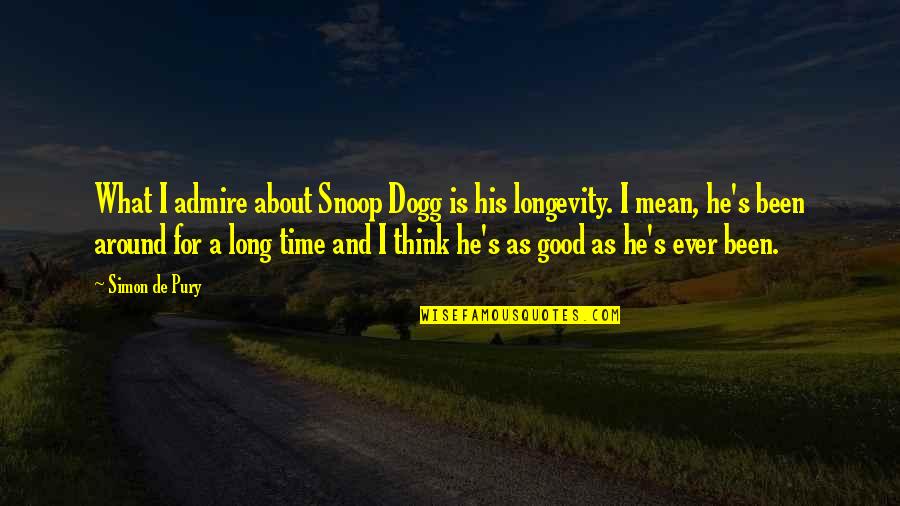 Snoop Dogg Best Quotes By Simon De Pury: What I admire about Snoop Dogg is his