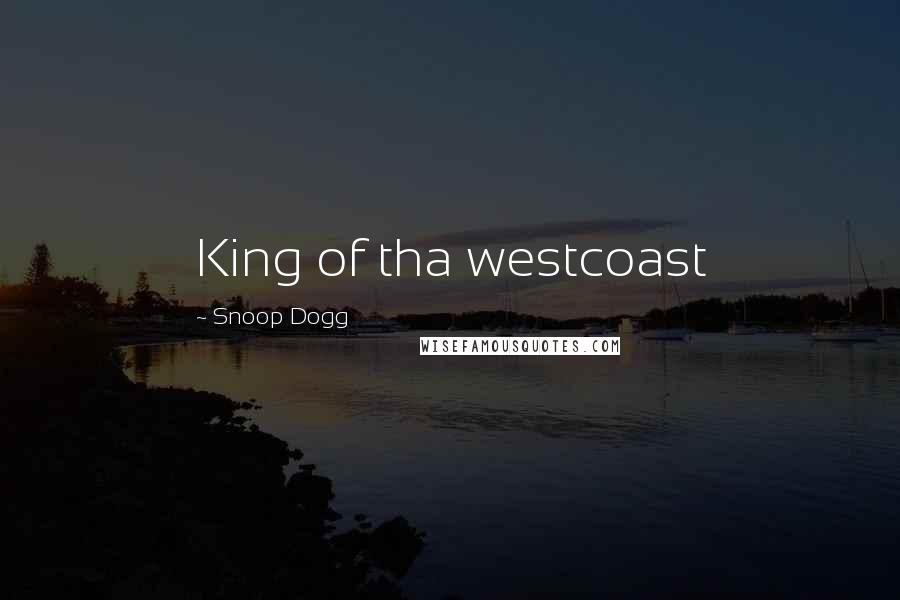 Snoop Dogg quotes: King of tha westcoast