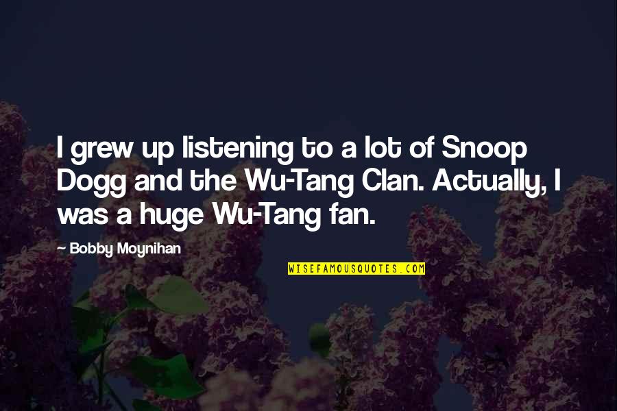 Snoop Dogg Quotes By Bobby Moynihan: I grew up listening to a lot of