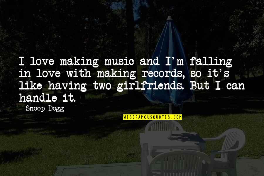 Snoop Dogg Quotes By Snoop Dogg: I love making music and I'm falling in