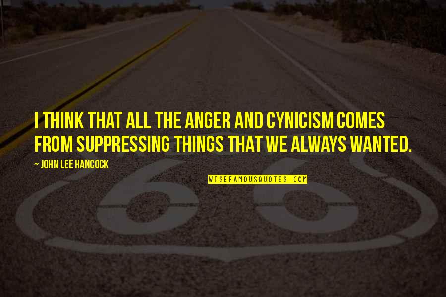 Snooper Quotes By John Lee Hancock: I think that all the anger and cynicism Snooper Quotes By John Lee Hancock: I think that all the anger and cynicism
