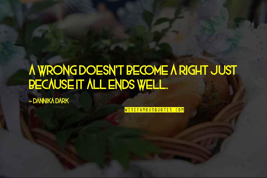 Snoopers Nursery Quotes By Dannika Dark: A wrong doesn't become a right just because
