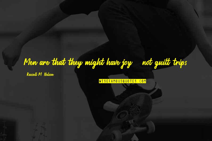 Snoopers Paradise Quotes By Russell M. Nelson: Men are that they might have joy ... Snoopers Paradise Quotes By Russell M. Nelson: Men are that they might have joy ...