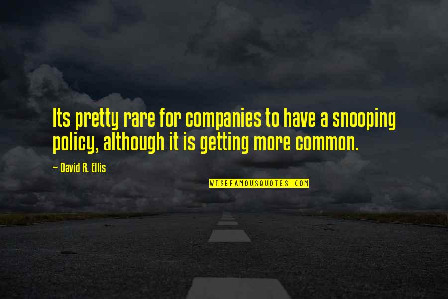 Snooping Quotes By David R. Ellis: Its pretty rare for companies to have a
