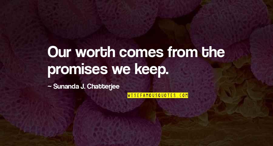 Snooping Through Boyfriends Quotes By Sunanda J. Chatterjee: Our worth comes from the promises we keep.