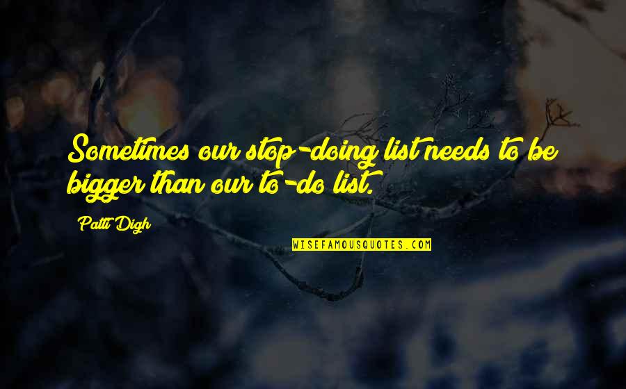Snoopingaz Quotes By Patti Digh: Sometimes our stop-doing list needs to be bigger